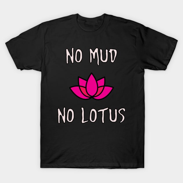 No Mud No Lotus Zen Meditation T-Shirt by charlescheshire